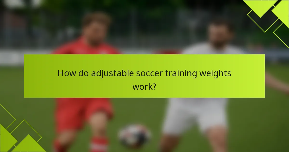 How do adjustable soccer training weights work?