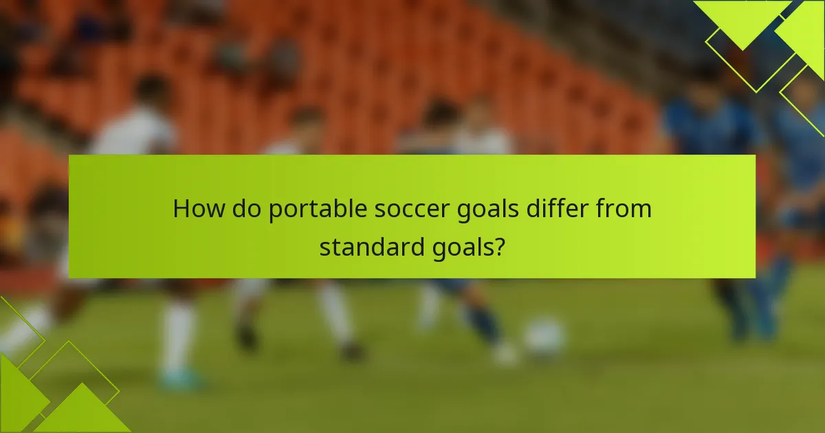 How do portable soccer goals differ from standard goals?