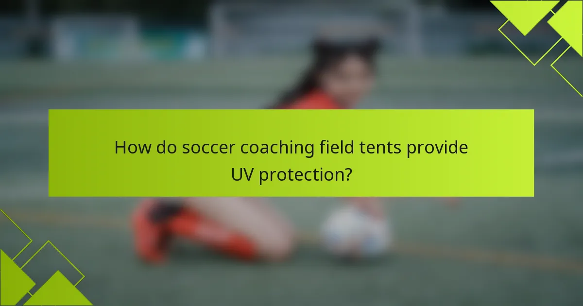 How do soccer coaching field tents provide UV protection?