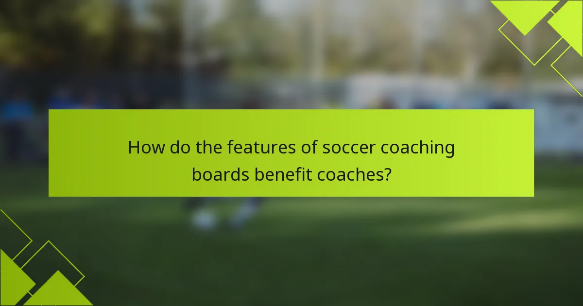 How do the features of soccer coaching boards benefit coaches?