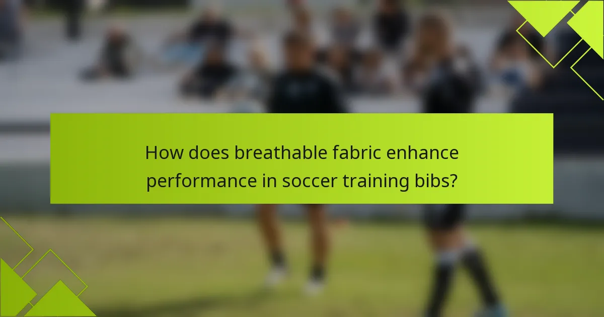 How does breathable fabric enhance performance in soccer training bibs?