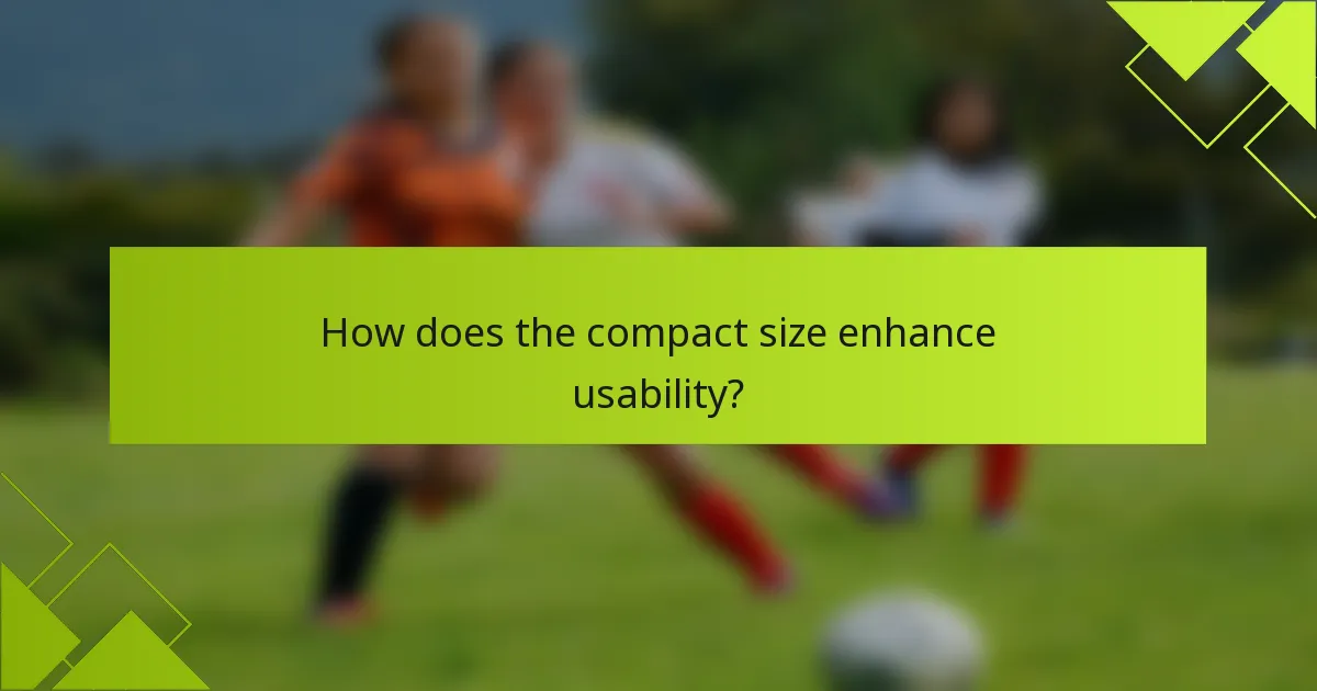 How does the compact size enhance usability?