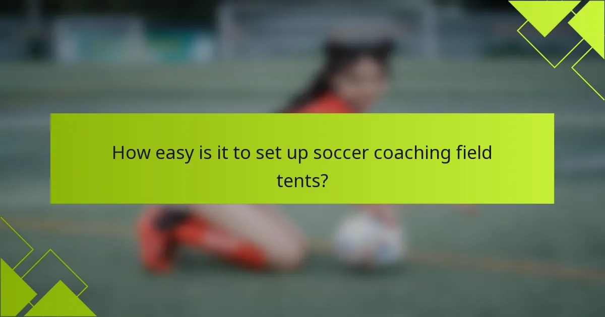 How easy is it to set up soccer coaching field tents?