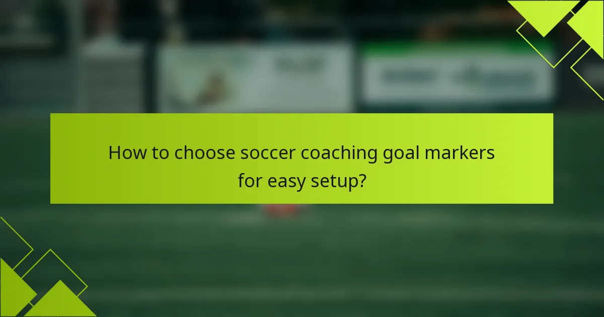 How to choose soccer coaching goal markers for easy setup?
