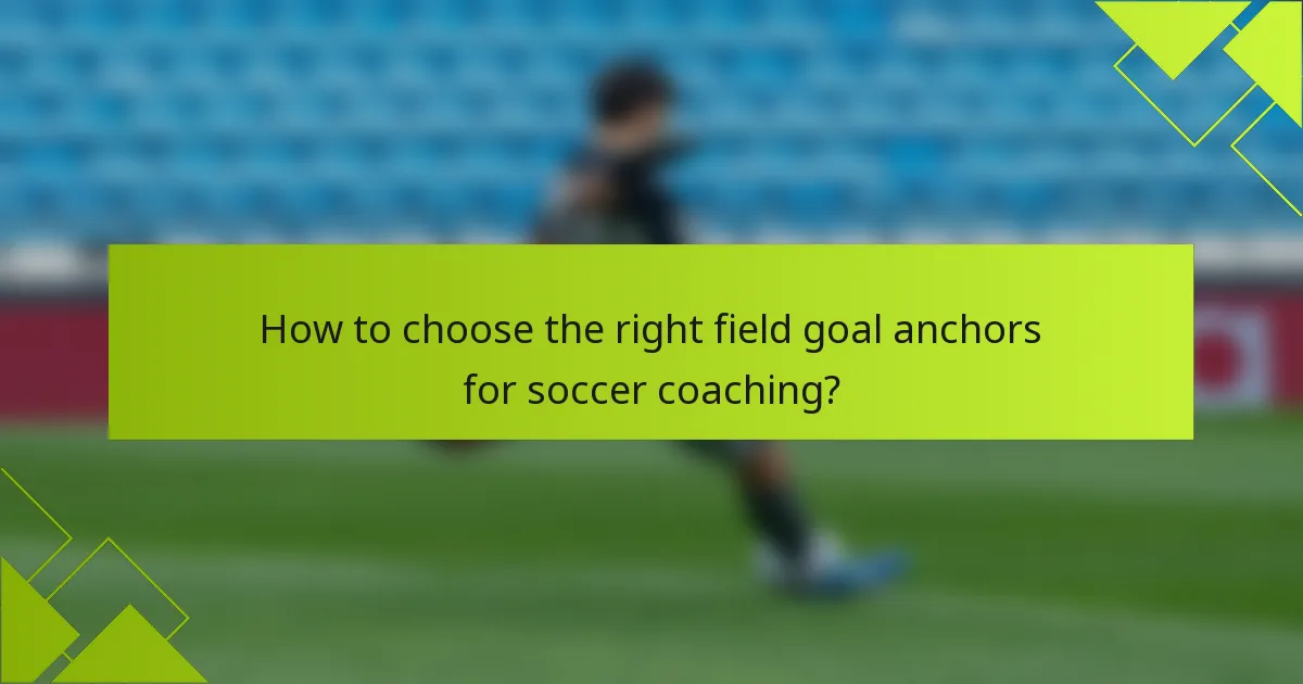 How to choose the right field goal anchors for soccer coaching?