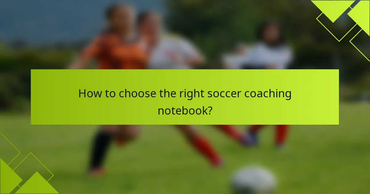 How to choose the right soccer coaching notebook?