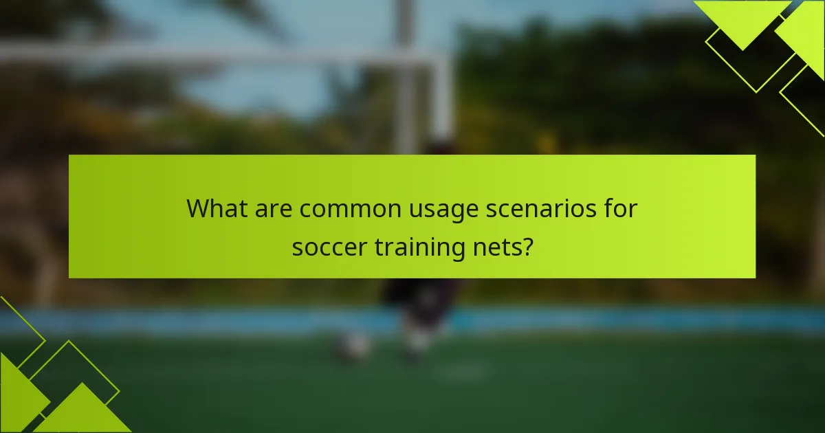 What are common usage scenarios for soccer training nets?
