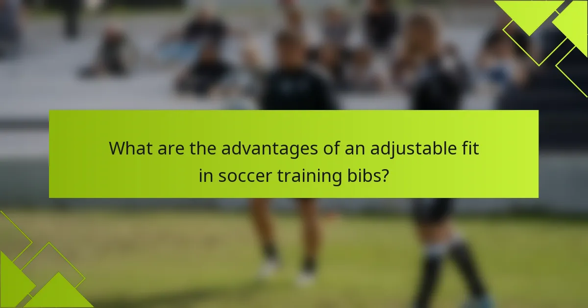 What are the advantages of an adjustable fit in soccer training bibs?