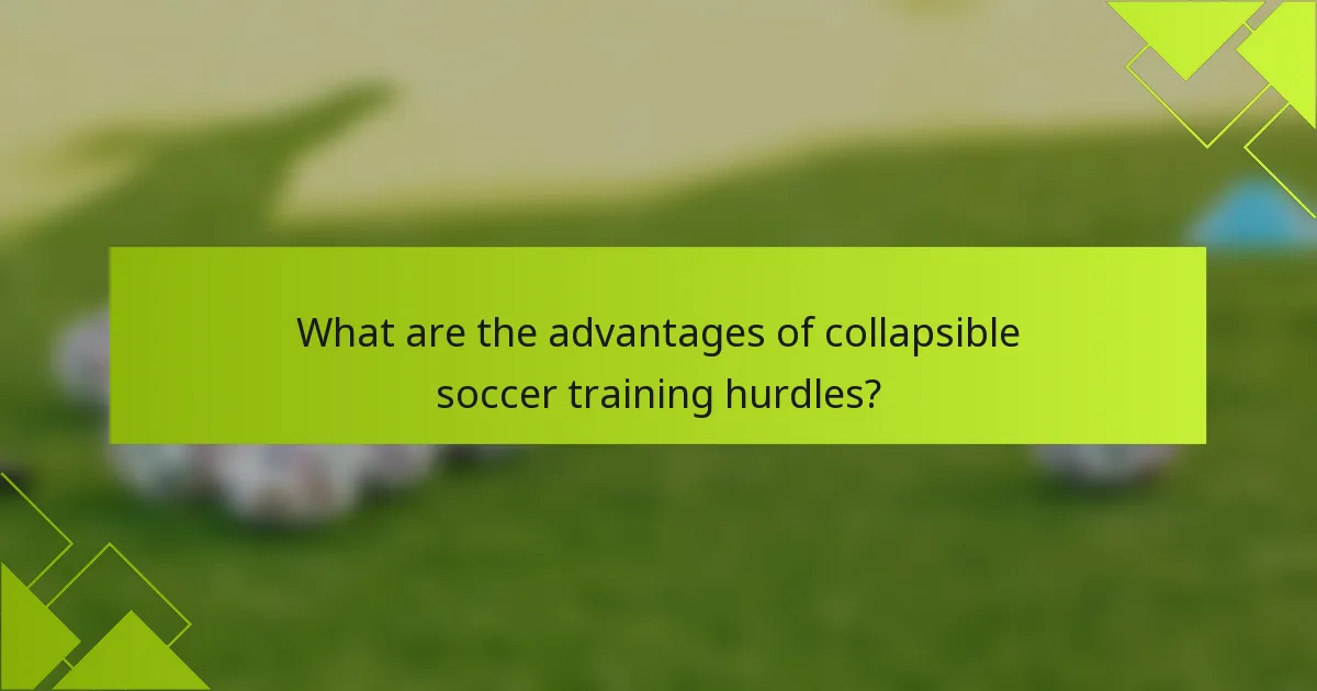 What are the advantages of collapsible soccer training hurdles?