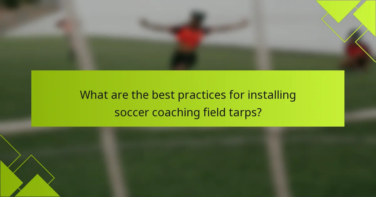 What are the best practices for installing soccer coaching field tarps?