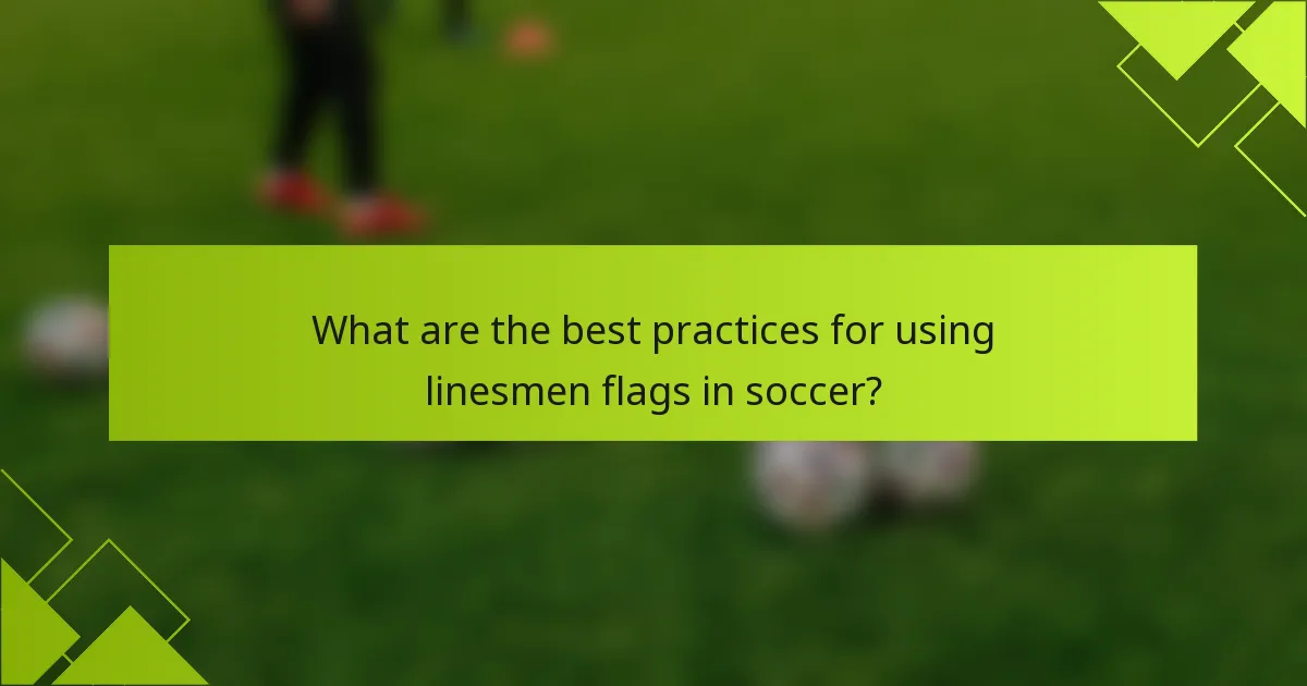 What are the best practices for using linesmen flags in soccer?
