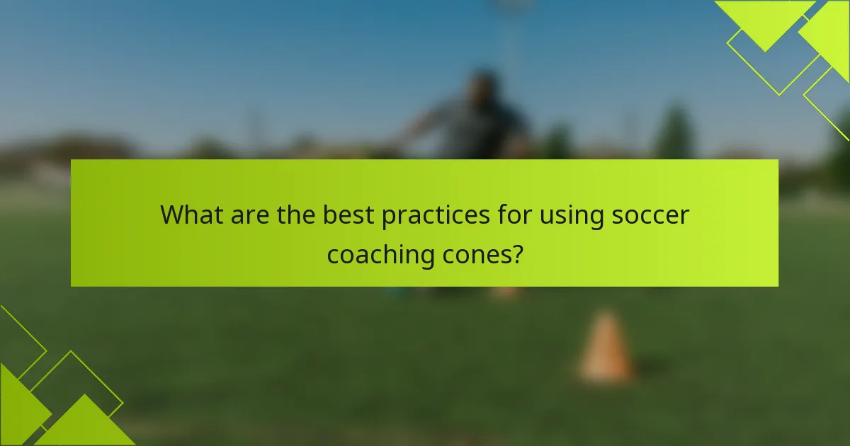 What are the best practices for using soccer coaching cones?
