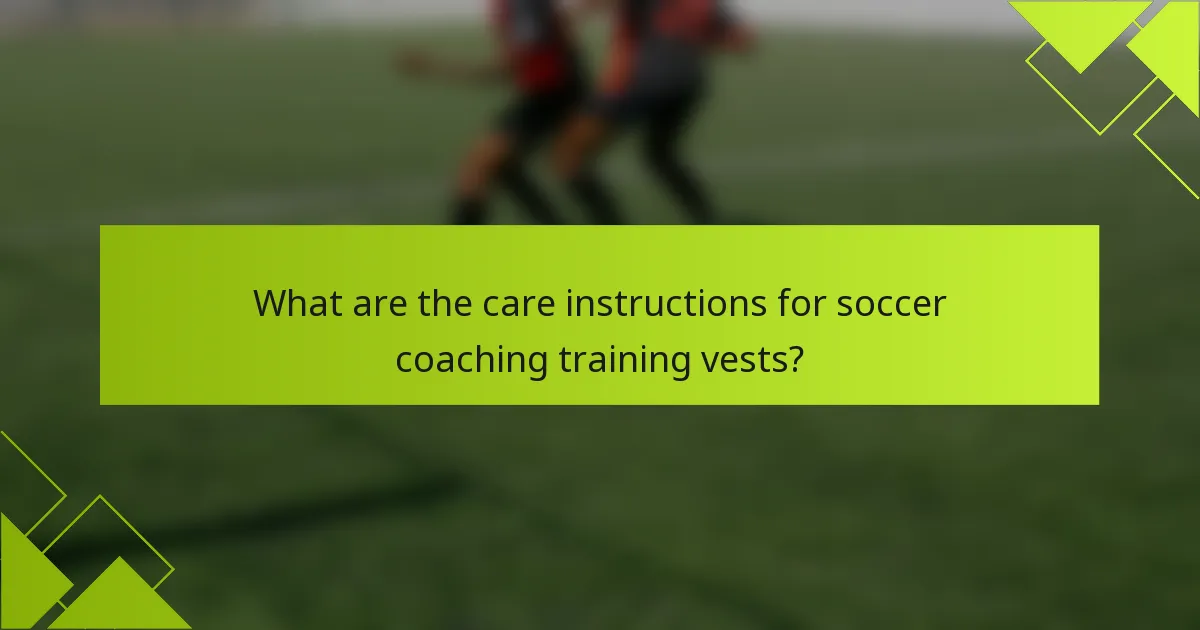 What are the care instructions for soccer coaching training vests?