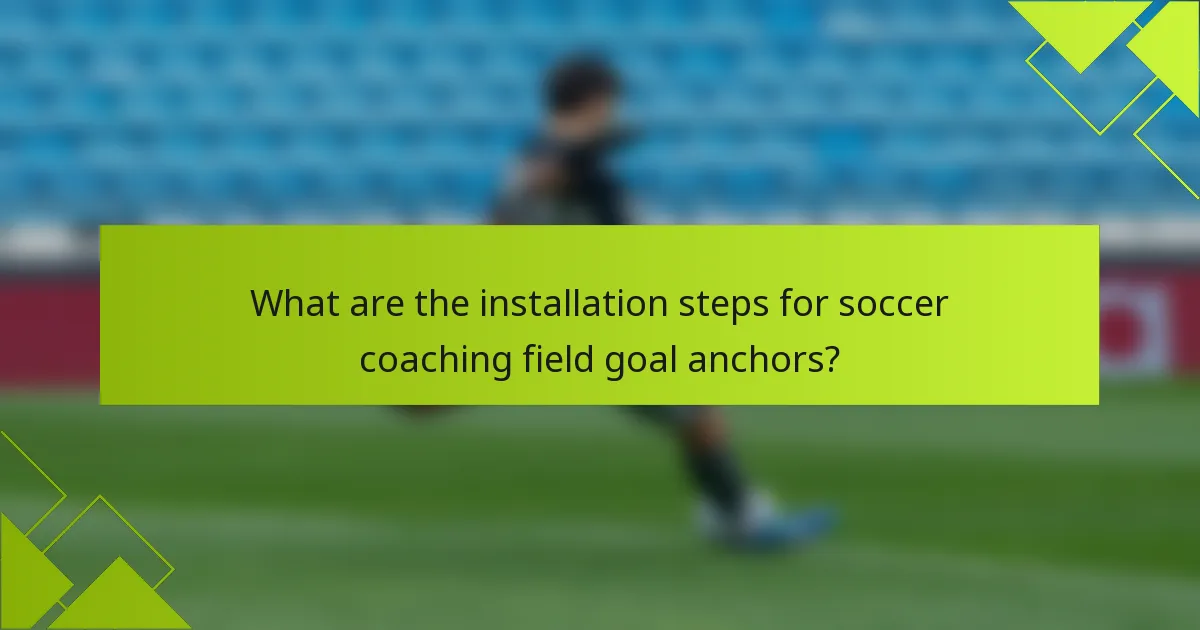 What are the installation steps for soccer coaching field goal anchors?