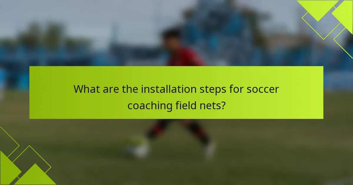 What are the installation steps for soccer coaching field nets?