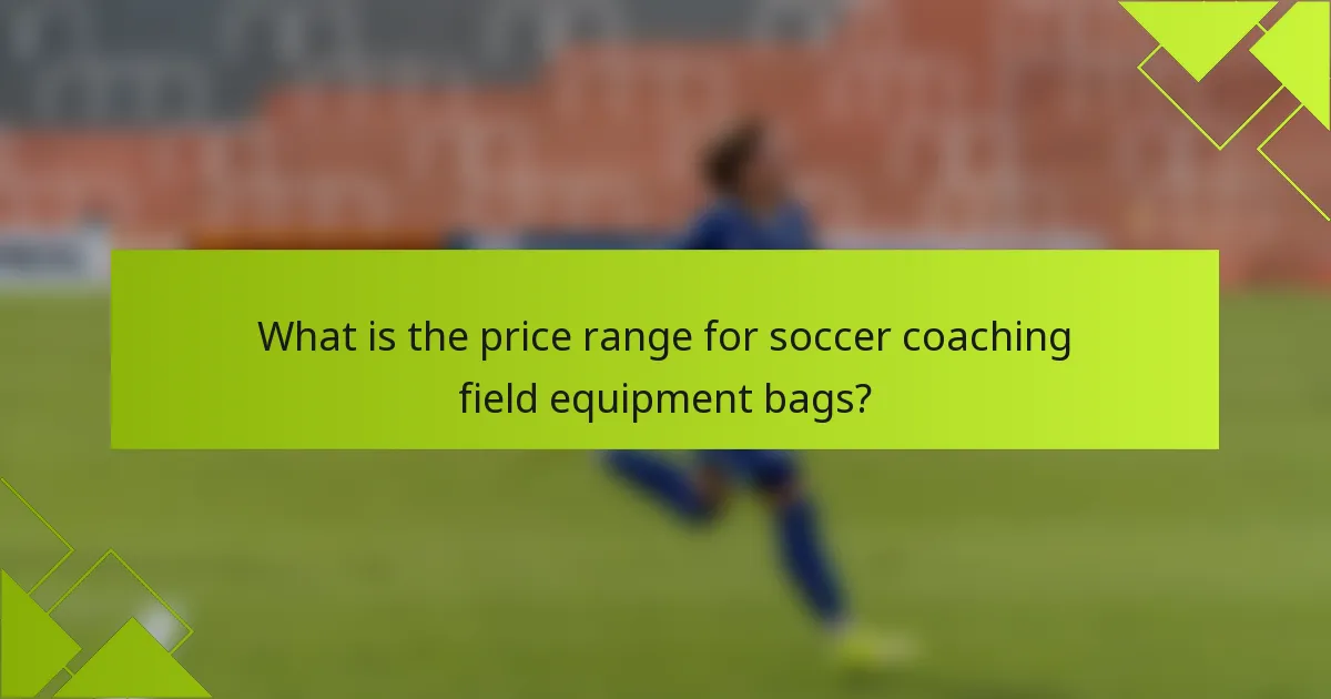 What is the price range for soccer coaching field equipment bags?