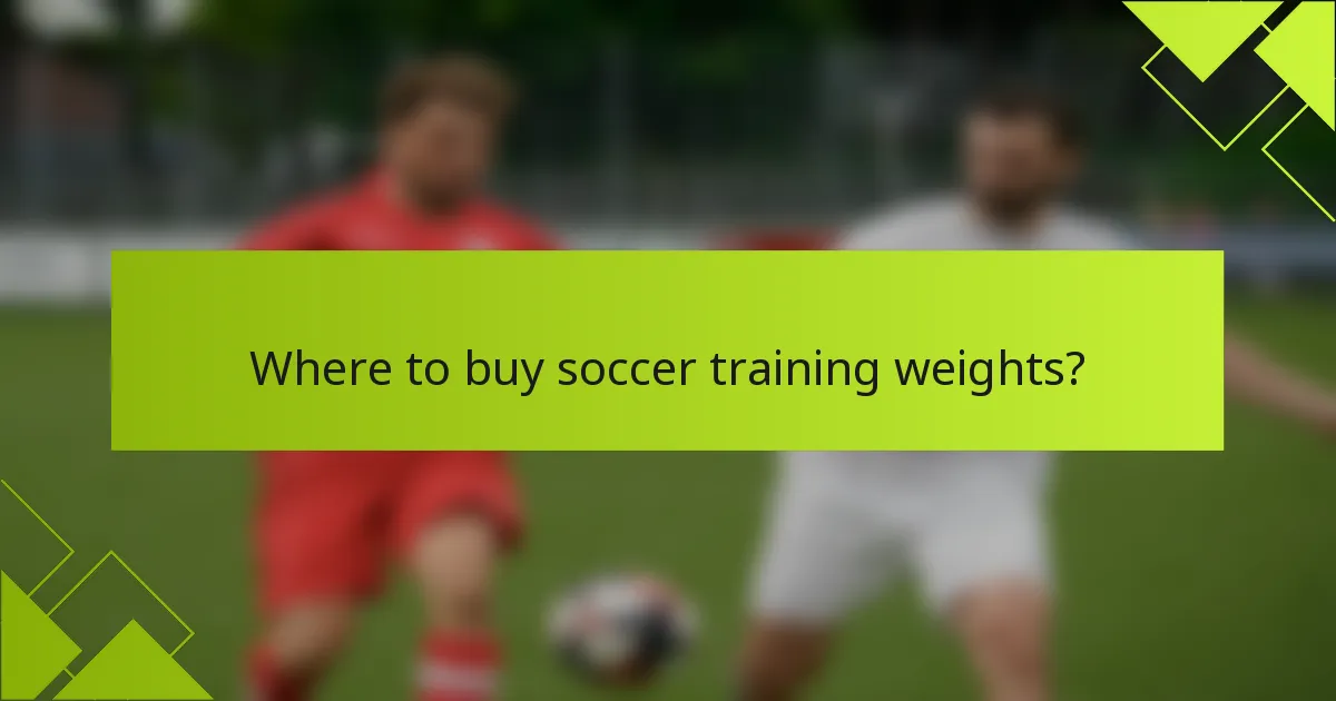 Where to buy soccer training weights?