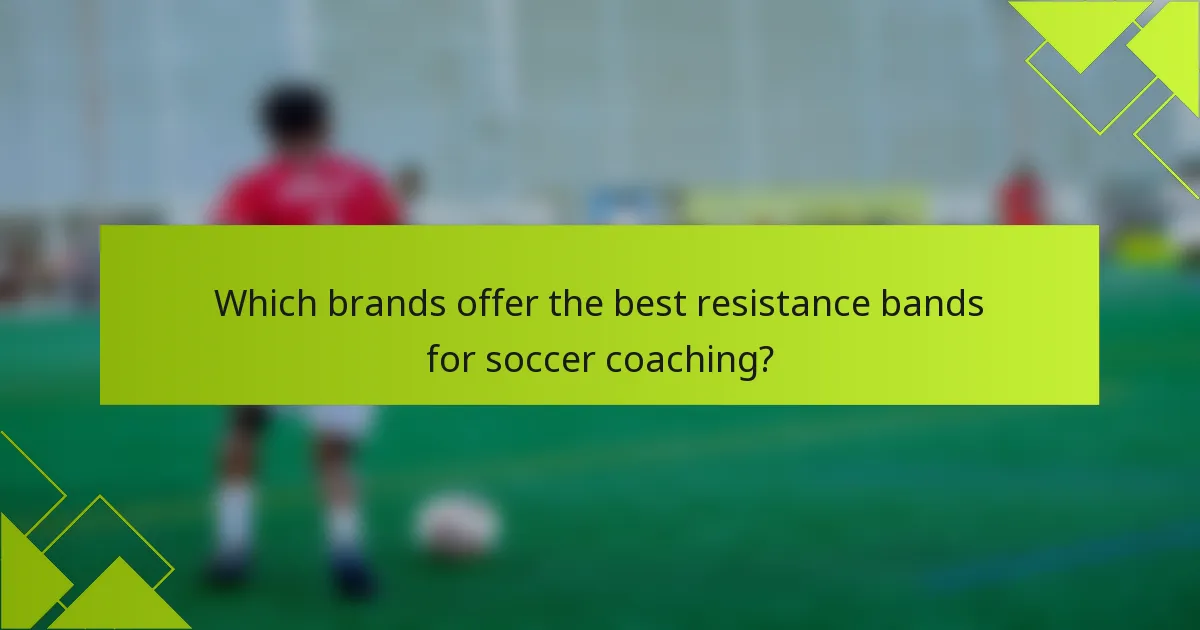 Which brands offer the best resistance bands for soccer coaching?