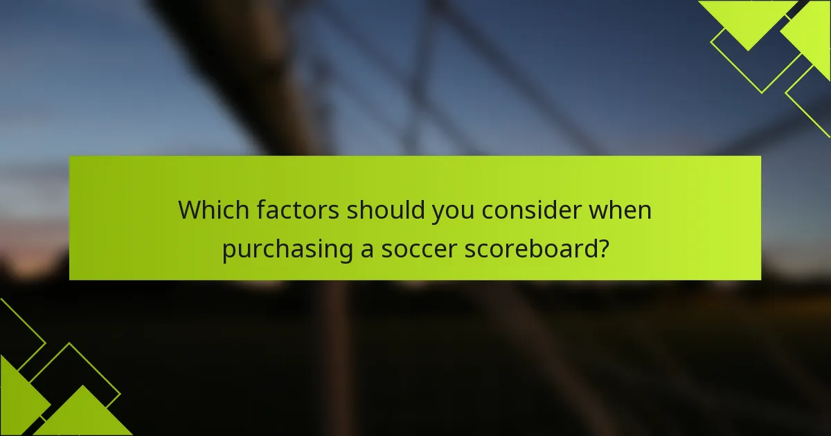 Which factors should you consider when purchasing a soccer scoreboard?