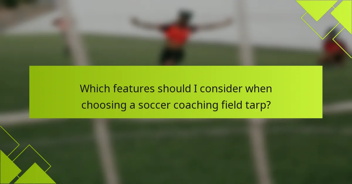 Which features should I consider when choosing a soccer coaching field tarp?