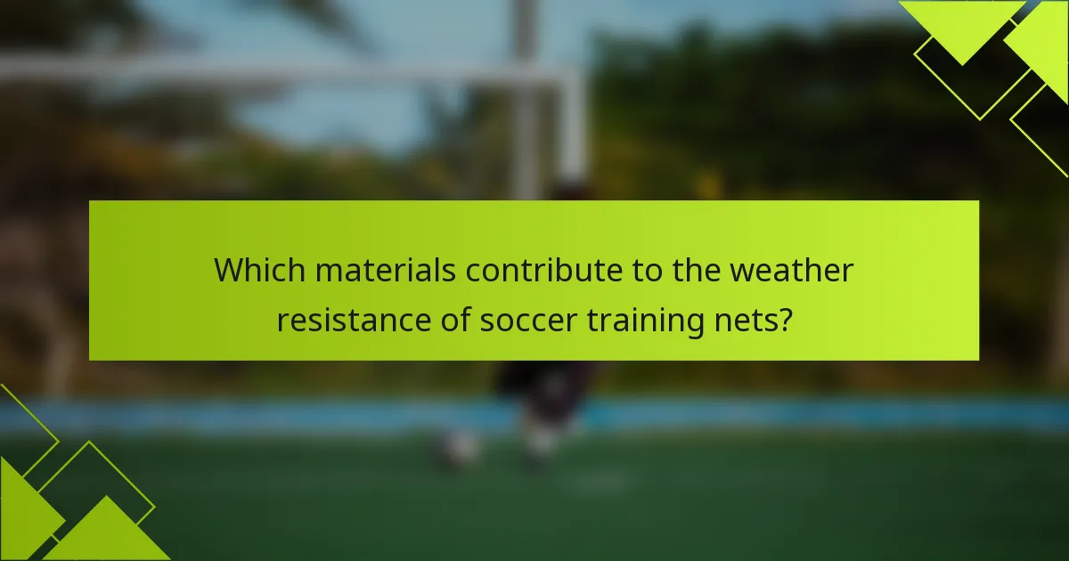 Which materials contribute to the weather resistance of soccer training nets?