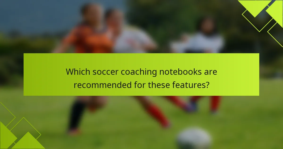 Which soccer coaching notebooks are recommended for these features?