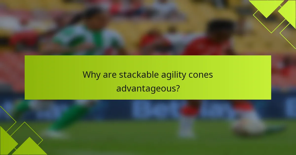 Why are stackable agility cones advantageous?