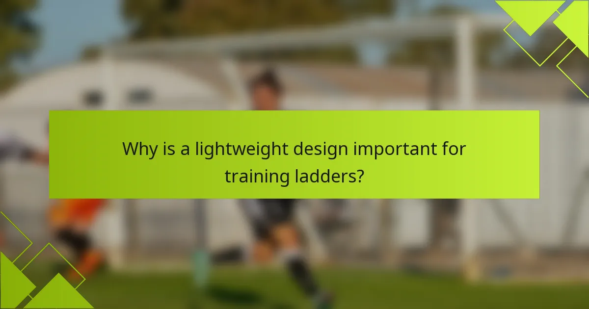 Why is a lightweight design important for training ladders?