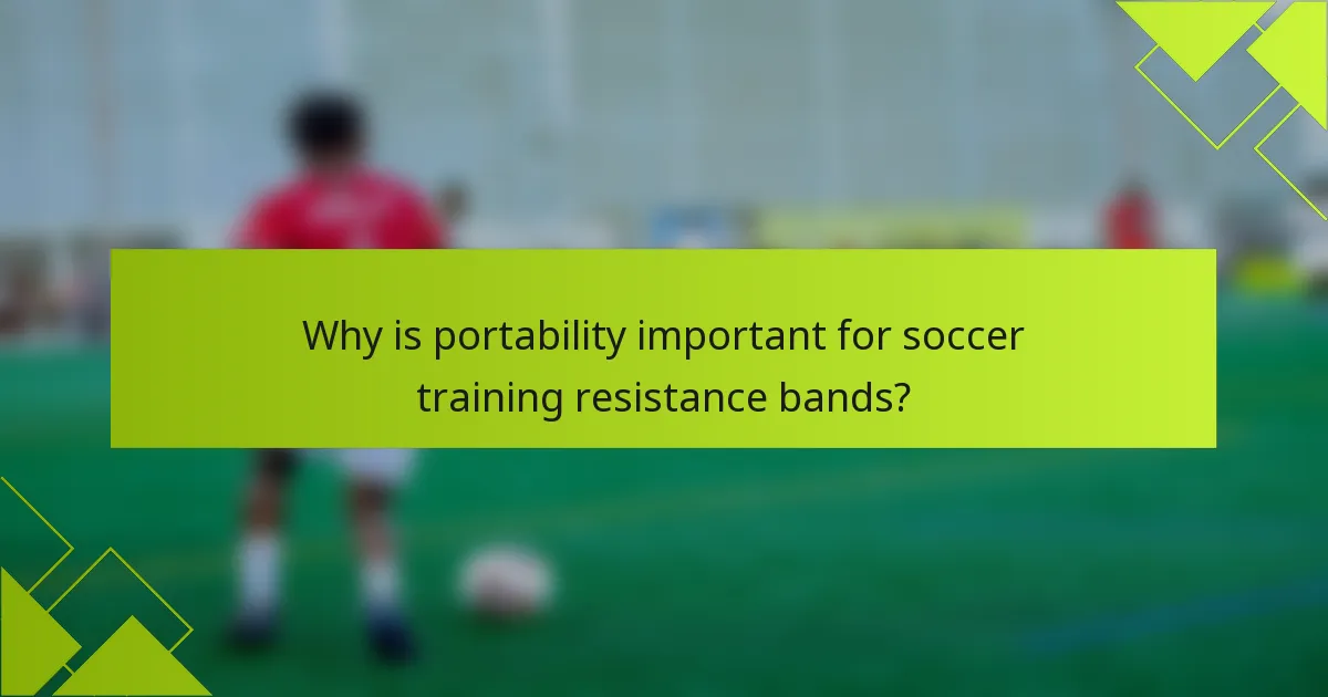 Why is portability important for soccer training resistance bands?