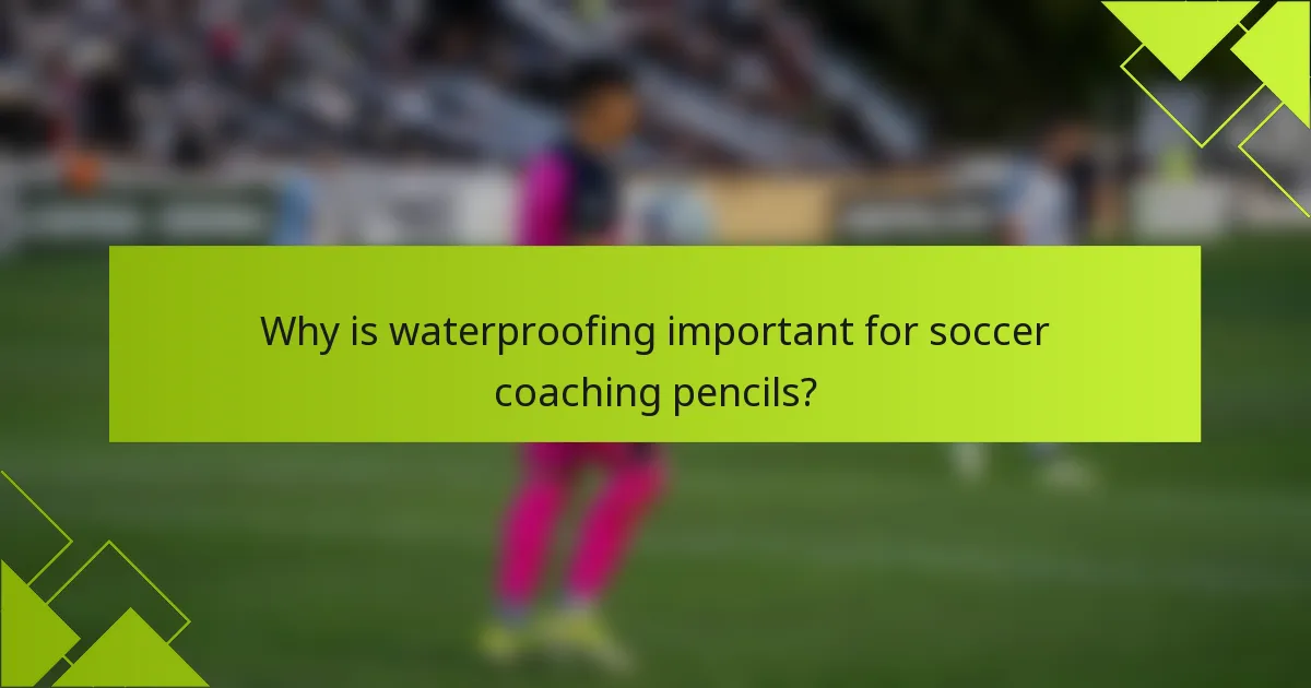 Why is waterproofing important for soccer coaching pencils?